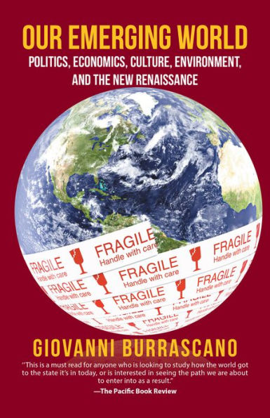 Our Emerging World: Politics, Economics, Culture, Environment and the New Renaissance