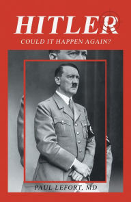 Title: Hitler: Could It Happen Again?, Author: Paul Lefort MD