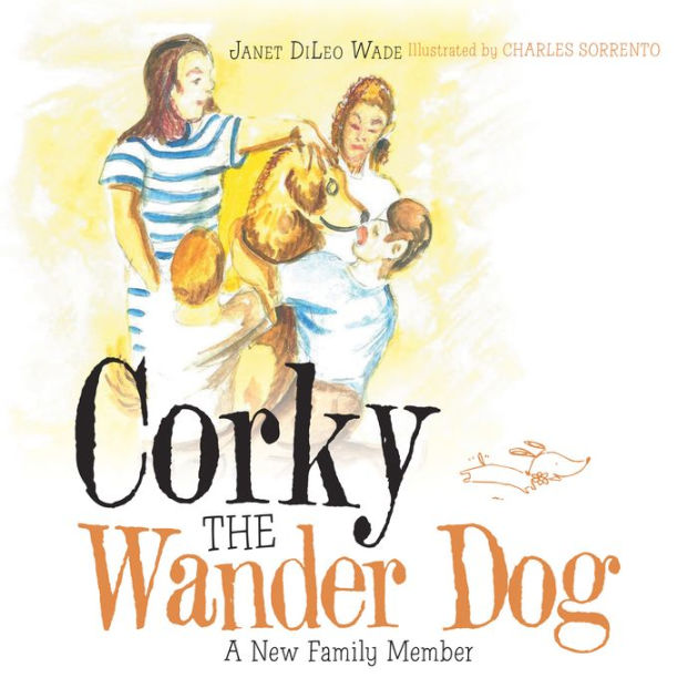 Corky the Wander Dog A New Family Member by DiLeo Wade, Charles Sorrento, Paperback