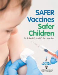 Title: Safer Vaccines, Safer Children, Author: Dr. Robert Caires DC Esq.inactive