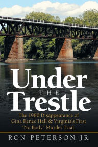 Title: Under the Trestle: The 1980 Disappearance of Gina Renee Hall & Virginia's First 