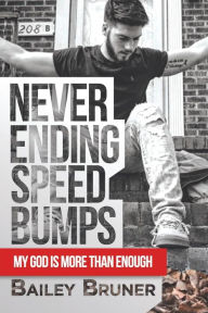 Title: Never Ending Speed Bumps: My God Is More Than Enough, Author: Bailey Bruner