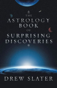 Title: The Astrology Book of Surprising Discoveries, Author: Drew Slater