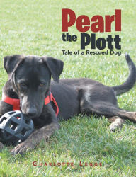 Title: Pearl the Plott: Tale of a Rescued Dog, Author: Charlotte Legge