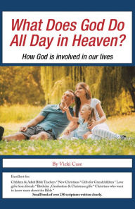 Title: What Does God Do All Day in Heaven?: How God Is Involved in Our Lives, Author: Vicki Case