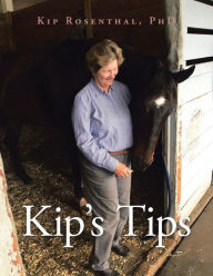 Title: Kip's Tips, Author: Kip Rosenthal PhD