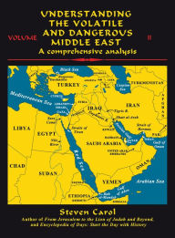 Title: Understanding the Volatile and Dangerous Middle East: A Comprehensive Analysis, Author: Steven Carol