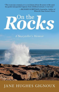 Title: On the Rocks: A Storyteller's Memoir, Author: Jane Hughes Gignoux