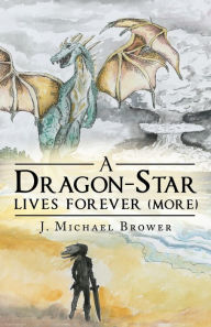 Title: A Dragon-Star Lives Forever (More), Author: J Michael Brower