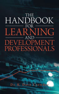 Title: The Handbook for Learning and Development Professionals, Author: Dr. K. Dave Crowder