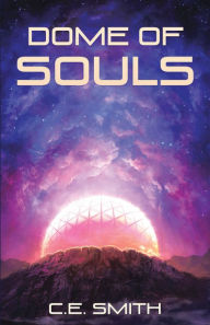 Title: Dome of Souls, Author: C.E. Smith