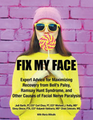 Title: Fix My Face: Expert Advice for Maximizing Recovery from Bell's Palsy, Ramsay Hunt Syndrome, and Other Causes of Facial Nerve Paralysis, Author: The Foundation for Facial Recovery