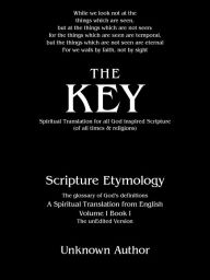 Title: The Key: Spiritual Translation for All God Inspired Scripture (Of All Times & Religions), Author: Unknown Author