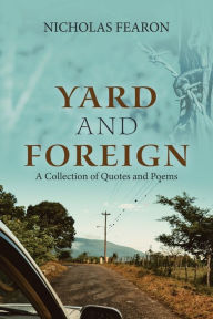 Title: Yard and Foreign: A Collection of Quotes and Poems, Author: Nicholas Fearon