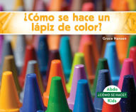 Title: ¿Cómo se hace un lápiz de color? (How Is a Crayon Made?), Author: Grace Hansen