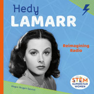 Title: Hedy Lamarr: Reimagining Radio, Author: Megan Borgert-Spaniol