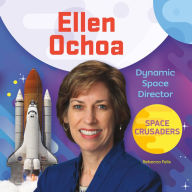 Title: Ellen Ochoa: Dynamic Space Director, Author: Rebecca Felix