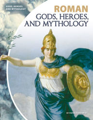 Title: Roman Gods, Heroes, and Mythology, Author: Patrice Sherman