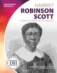 Title: Harriet Robinson Scott: From the Frontier to Freedom, Author: Duchess  Harris