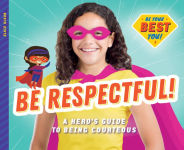 Alternative view 1 of Be Respectful!: A Hero's Guide to Being Courteous: A Hero's Guide to Being Courteous