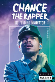 Title: Chance the Rapper: Independent Innovator, Author: Alicia Z. Klepeis