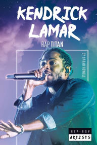 Title: Kendrick Lamar: Rap Titan, Author: Alicia Z. Klepeis