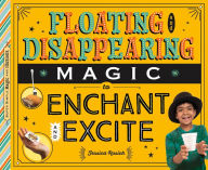 Title: Floating and Disappearing Magic to Enchant and Excite, Author: Jessica Rusick