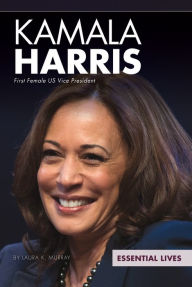 Title: Kamala Harris: First Female US Vice President, Author: Laura K. Murray