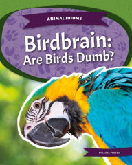 Title: Birdbrain: Are Birds Dumb?: Are Birds Dumb?, Author: Laura Perdew