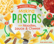 Title: Making Pastas with Noodles, Sauce & Cheese, Author: Megan Borgert-Spaniol