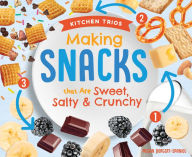Title: Making Snacks That Are Sweet, Salty & Crunchy, Author: Megan Borgert-Spaniol