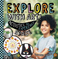 Title: Explore with Art! Activities to Experience Space, Author: Lauren Kukla