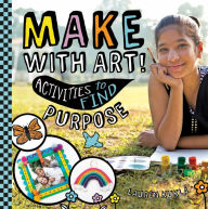 Title: Make with Art! Activities to Find Purpose, Author: Lauren Kukla