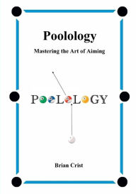 Title: Poolology: Mastering the Art of Aiming, Author: Brian Crist