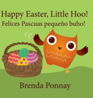 Title: Happy Easter, Little Hoo! / Felices Pascuas pequeï¿½o buho!, Author: Brenda Ponnay