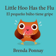 Title: Little Hoo has the Flu / El pequeÃ¯Â¿Â½o bÃ¯Â¿Â½ho tiene gripe, Author: Brenda Ponnay