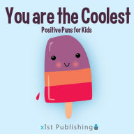 Title: You are the Coolest: Positive Puns for Kids, Author: Calee M. Lee