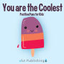 You are the Coolest: Positive Puns for Kids