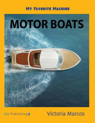 Title: My Favorite Machine: Motor Boats, Author: Victoria Marcos