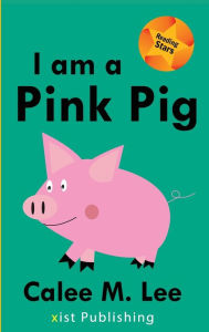 Title: I am a Pink Pig, Author: Calee M Lee