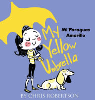 Title: My Yellow Umbrella / Mi Paraguas Amarillo, Author: Chris Robertson