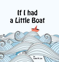 Title: If I had a Little Boat, Author: Calee M Lee