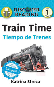 Title: Train Time / Tiempo de trenes, Author: Katrina Streza