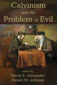 Title: Calvinism and the Problem of Evil, Author: David E. Alexander