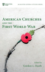 Title: American Churches and the First World War, Author: Gordon L Heath