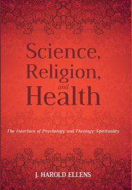 Title: Science, Religion, and Health, Author: Jay Harold Ellens