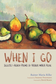 Title: When I Go, Author: Rainer Maria Rilke