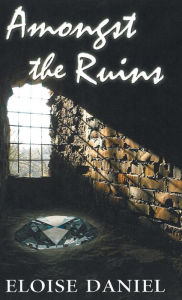 Title: Amongst the Ruins, Author: Eloise Daniel