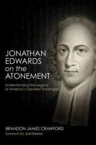 Title: Jonathan Edwards on the Atonement, Author: Brandon James Crawford