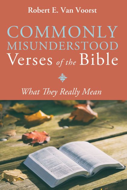 Commonly Misunderstood Verses Of The Bible By Robert E Van Voorst